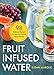 Fruit Infused Water: 98 Delicious Recipes for Your Fruit Infuser Water Pitcher primary