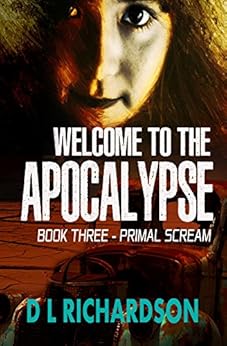 Welcome to the Apocalypse - Primal Scream (Book 3) by [Richardson, D L]