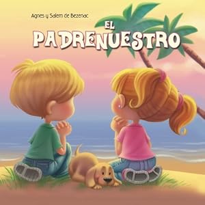 El Padrenuestro: Padre nuestro que estás en los cielos (Capítulos de la Biblia para niños) (Volume 2) (Spanish Edition)