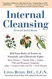 Internal Cleansing : Rid Your Body of Toxins to Naturally and Effectively Fight Heart Disease, Chronic Pain, Fatigue, PMS and Menopause Symptoms, and More