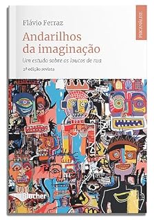 Livro Andarilhos da imaginação: um estudo sobre os loucos de rua (Psicanálise contemporânea)
