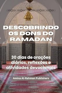 DESCOBRINDO OS DONS DO RAMADAN: 30 dias de orações diárias, reflexões e atividades devocionais
