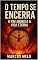Livro O Tempo Se Encerra: O Fim Anuncia a Vida Eterna
