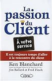 La passion du client - Il est toujours temps d'aller à la rencontre du client (French Edition) by 