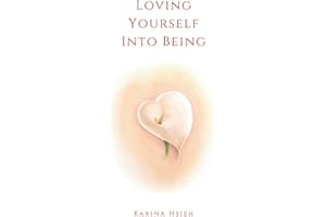 Loving Yourself Into Being: Poems on Self-Love & Compassion