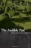 The Audible Past: Cultural Origins of Sound Reproduction by 