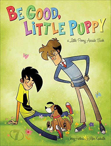 Be Good, Little Puppy: A Penny Arcade Book by Jerry Holkins, Mike Krahulik