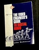 The Video Engineer's Guide to Digital Audio, Watkinson, John, 0964036134