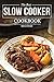The Best Slow Cooker Cookbook: Create Culinary Masterpieces Effortlessly