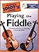 The Complete Idiot's Guide to Playing The Fiddle: Techniques and Tunes for Becoming a First-String Fiddler