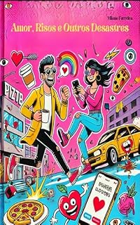 Livro Amor, Risos e Outros Desastres: Um Guia Não Tão Sério para Sobreviver aos Relacionamentos Modernos (Manuais do Caos: Guias Irônicos para Sobreviver à Vida)