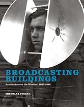 Broadcasting Buildings: Architecture on the Wireless; 1927-1945 (MIT Press)