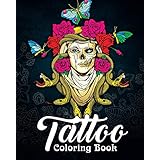 Tattoo Coloring Book: A Coloring Book for Adults Featuring Wild, Amazing and Crazy Tattoo Designs for Stress Relief and Relaxation