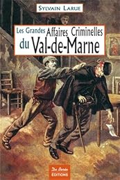 Les  grandes affaires criminelles du Val-de-Marne