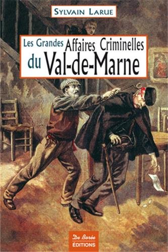 Les  grandes affaires criminelles du Val-de-Marne