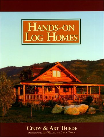 Hands-on Log Homes - Cabins Built on Dreams by Arthur Thiede, Cindy Thiede