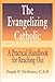 The Evangelizing Catholic: A Practical Handbook for Reaching Out by Frank P. DeSiano