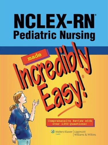 NCLEX-RN Pediatric Nursing Made Incredibly Easy! (Incredibly Easy! Series®)