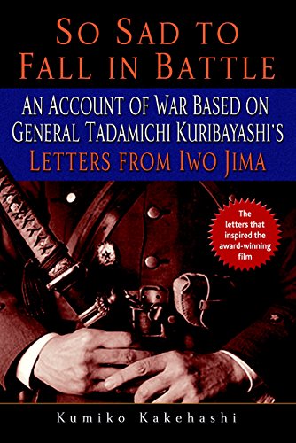So Sad to Fall in Battle: An Account of War Based on General Tadamichi Kuribayashi's Letters from Iw by Kumiko Kakehashi