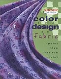 Color and Design on Fabric (Singer Design Series) by 