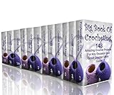Big Book Of Crocheting: 143 Amazing Crochet Projects For Any Occasion And Great Crochet Stitch Guide by Julianne Link