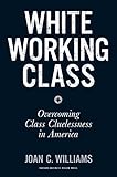White Working Class: Overcoming Class Cluelessness in America