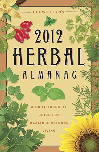 Llewellyn's 2012 Herbal Almanac: A Do-it-Yourself Guide for Health & Natural Living (Annuals - Herbal Almanac) by JD Walker