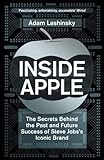 Inside Apple: The Secrets Behind the Past and Future Success of Steve Jobs's Iconic Brand
