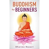 Buddhism for Beginners: Modern guide on Buddhist rituals, values and teachings (Mindfulness, Vipassana, Zen etc)