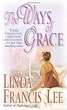 Front cover for the book The Ways of Grace by Linda Francis Lee