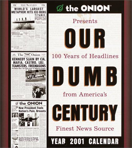 The Onion's Our Dumb Century 2001 Calendar by 