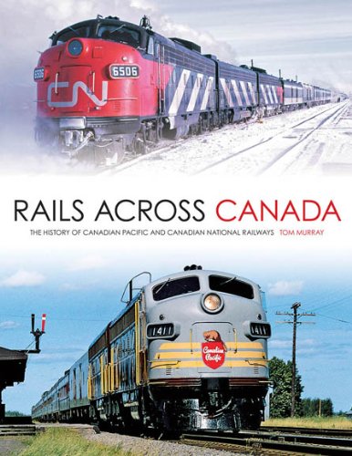 Rails Across Canada: The History of Canadian Pacific and Canadian National Railways