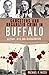 Gangsters and Organized Crime in Buffalo: History, Hits and Headquarters