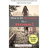 How To Do No Contact Like A Boss!: The Woman's Guide to Implementing No Contact and Detaching from Toxic Relationships