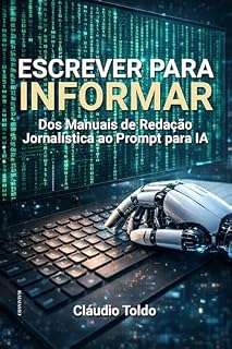 Livro Escrever Para Informar: Dos Manuais de Redação Jornalística ao Prompt para IA