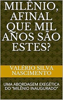 Livro MILÊNIO, AFINAL QUE MIL ANOS SÃO ESTES? : UMA ABORDAGEM EXEGÉTICA DO “MILÊNIO INAUGURADO”