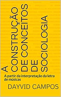 Livro A CONSTRUÇÃO DE CONCEITOS DE SOCIOLOGIA: A partir da interpretação da letra de músicas