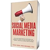 Social Media Marketing 2018: Step by Step Instructions For Advertising Your Business on Facebook, Youtube, Instagram, Twitter, Pinterest, Linkedin and Various Other Platforms [2nd Edition]