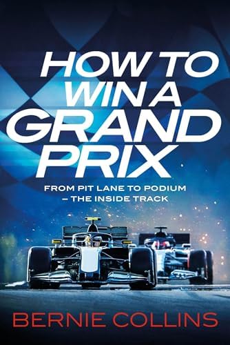 How to Win a Grand Prix: From Pit Lane to Podium - the Inside
