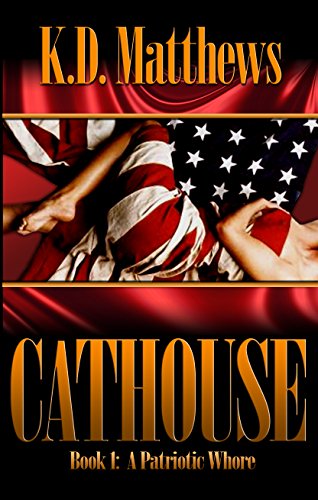 A Patriotic Whore: A Dangerous, Sexy, Erotic Spy Thriller (Cathouse Series Book 1)