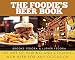 The Foodie's Beer Book: The Art of Pairing and Cooking with Beer for Any Occasion by Brooke Fedora, Luther Fedora