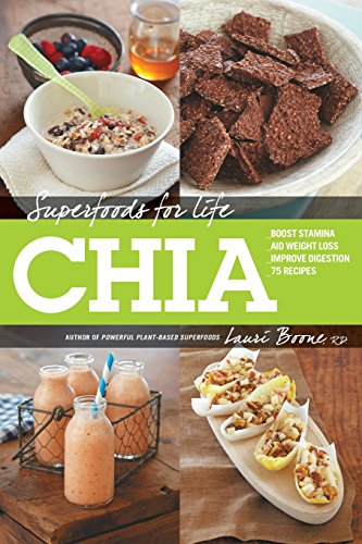 Superfoods for Life, Chia: - Boost Stamina - Aid Weight Loss - Improve Digestion - 75 Recipes