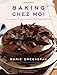 Baking Chez Moi: Recipes from My Paris Home to Your Home Anywhere