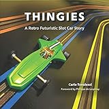 THINGIES: A Retro Futuristic Slot Car Story by Carlo Tonalezzi