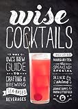 Wise Cocktails: The Owl's Brew Guide to Crafting & Brewing Tea-Based Beverages by 