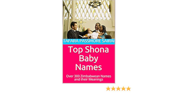 Top Shona Baby Names Over 300 Zimbabwean Names And Their Meanings Kindle Edition By Sairai Tafara Passmore Health Fitness Dieting Kindle Ebooks Amazon Com Top Shona Baby Names Over 300 Zimbabwean Names And Their Meanings Kindle Edition By Sairai Tafara Passmore Health Fitness Dieting Kindle Ebooks Amazon Com