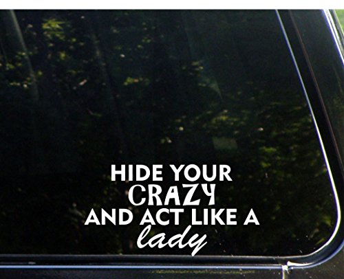 Hide Your Crazy And Act Like A lady- 7 1/4"x 3 3/4" - Vinyl Die Cut Decal / Bumper Sticker For Windows, Trucks, Cars, Laptops, Macbooks, Etc.