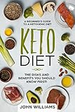 Keto Diet: The Risks and Benefits You Should Know First!: A Beginner's Guide to a Ketogenic Diet by John Williams