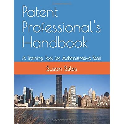 Patent Professional's Handbook: A Training Tool for Administrative Staff Patent Professional's Handbook: A Training Tool for Administrative Staff