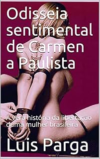 Livro Odisseia sentimental de Carmen a Paulista: A vera história da libertação duma mulher brasileira (Pecados Carnais Livro 1)